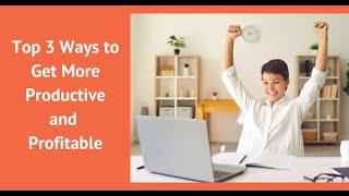 Get More Productive & Profitable!