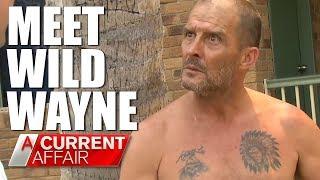 Wild Wayne's Neighbours have had enough | A Current Affair Australia