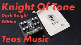 Teos Music - Knight of Tone Dark Knight Edition | Pedals in a Nutshell