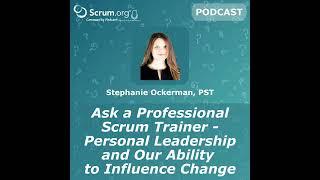 Ask a Professional Scrum Trainer - Personal Leadership and Our Ability to Influence Change