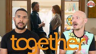 TOGETHER Movie Review **SPOILER ALERT**