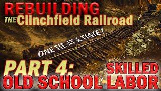 PART 4: Rebuilding the Clinchfield Railroad ~ OLD SCHOOL MANUAL LABOR!