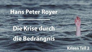 Hans Peter Royer - Krisen Teil 2/6 - Die Krise durch die Bedrängnis