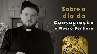 Esclarecendo algumas dúvidas sobre o dia da Consagração a Nossa Senhora  | Padre Mario Sartori