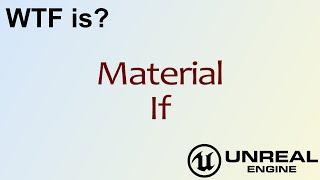 WTF Is? Material - If in Unreal Engine 4 ( UE4 )