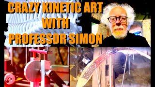 Crazy Kinetic Art with Professor Simon