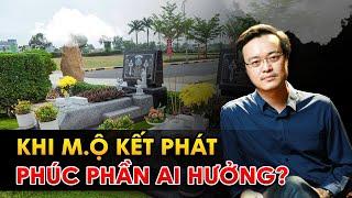 Con nuôi có được Hưởng phúc Tổ tiên? Tiết lộ lý do M.ộ Kết Phát giúp con cháu Hưng vượng | PTTN