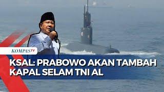 KSAL Ungkap Komitmen Prabowo Subianto Perkuat Alutsista TNI AL, akan Tambah Kapal Selam