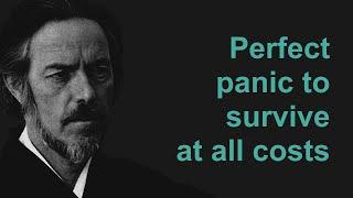 Perfect Panic To Survive At All Costs - Alan Watts