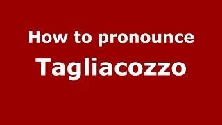 How to pronounce Tagliacozzo (Italian/Italy) - PronounceNames.com