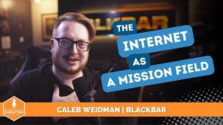 The Internet As a Mission Field | Caleb Weidman