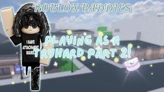 ROBLOX BADDIES  PLAYING AS A TRYHARD... AGAIN!