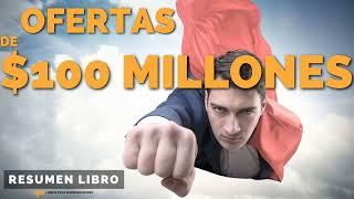  Ofertas de $100 Millones - Un Resumen de Libros para Emprendedores