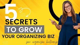 The 5 Secrets YOU MUST KNOW to Grow Your Professional Organizing Business