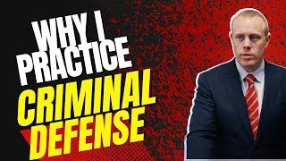 Why I Practice Criminal Defense