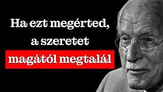 Senki sem fog SZERETNI, amíg ezt meg nem ÉRTED – Carl Jung
