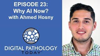 Why AI Now? with Ahmed Hosny on Digital Pathology Today Episode 23