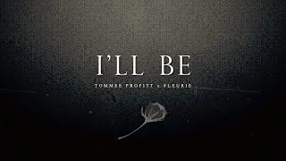 I'll Be - Tommee Profitt & Fleurie