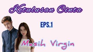 Eps1 Masih Virgin || Ketulusan Cinta || Novel