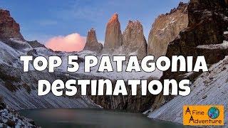 TOP 5 PATAGONIA DESTINATIONS! Absolute MUST SEES!