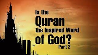 Is the Quran the Inspired Word of God? (Part 2)