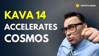 KAVA 14 Accelerates Cosmos Ecosystem Expansion | Crypto News