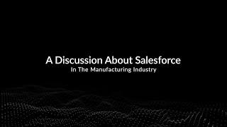 A Discussion About Salesforce in the Manufacturing Industry