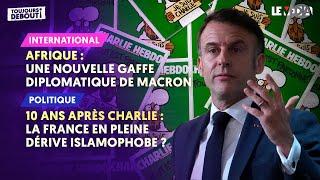 AFRIQUE : NOUVELLE GAFFE DE MACRON / 10 ANS APRÈS CHARLIE : LA FRANCE EN PLEINE DÉRIVE ISLAMOPHOBE ?