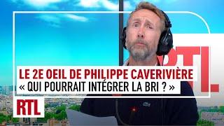 "Qui pourrait intégrer la BRI dans l'équipe RTL ?" : La 2e Œil de Philippe Caverivière