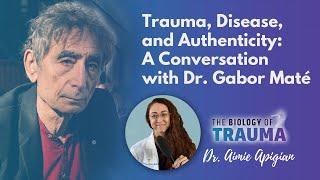 Trauma, Disease, and Authenticity: A Conversation with Dr. Gabor Maté