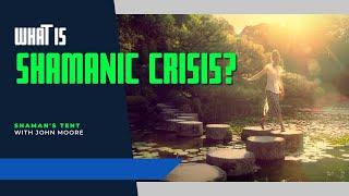 What is a Shamanic Crisis? | Shaman's Tent