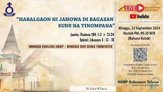 IBADAH MINGGU XVII DUNG TRINITATIS | HKBP Kebayoran Selatan | 22 SEPTEMBER 2024