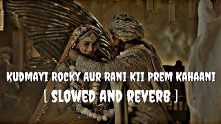 Kudmayi ️Rocky AUR RANI KII PREM KAHAANI (SLOWED+REVERB)  HINDI MOX #lofimusic @songlofi234