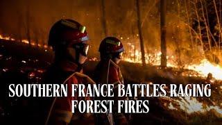 Southern France Grapples with Devastating Forest Fires as Evacuations Intensify  | DRM Intrigue