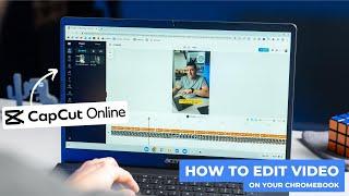 How To Easily Edit Video On Your Chromebook With CapCut Online