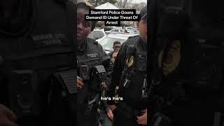 body cam arrest: Stamford Police Goons Demand ID Under Threat Of Arrest