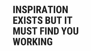 Inspiration Exists But It Must Find You Working | Pablo Picasso | Top Quotes Online