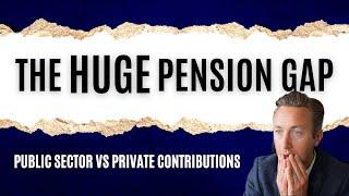 The HUGE Pension Gap - Public Sector vs Private Sector Contributions