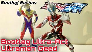 Ultra-Act Ultraman Geed Bootleg Review (Worst Figure I ever owned)