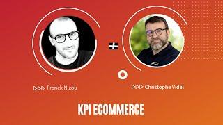 KPI eCommerce - Quels indicateurs suivre pour optimiser votre eCommerce. Avec Franck Nizou.