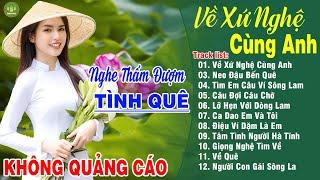 VỀ XỨ NGHỆ CÙNG ANH, NEO ĐẬU BẾN QUÊ LK Dân Ca Xứ Nghệ Hay Nhất Vừa Ra Lò NGHE MÊ MẨN LÒNG NGƯỜI