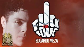 Eduardo Meza - F**k The Love [Lyric Video]