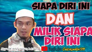 Siapa Diri Ini Dan Diri Ini Milik Siapa[Buya Arrazy Hasyim]