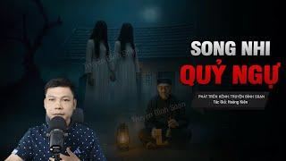 SONG NHI QUỶ NGỰ - Thầy Danh Giải Nhà Ma | Chuyện ma tâm linh MC Đình Soạn Kể