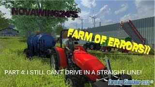 Novawing24's Farm of Errors! Part 4 I Still Can't Drive In A Straight Line