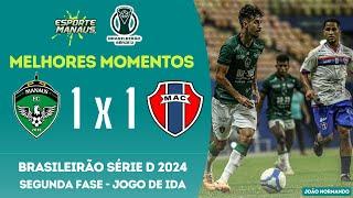 MANAUS 1 X 1 MARANHÃO | MELHORES MOMENTOS | JOGO DE IDA DA SEGUNDA FASE DO BRASILEIRÃO SÉRIE D 2024