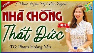 Truyện thực tế đặc sắc: NHÀ CHỒNG THẤT ĐỨC Full Trọn Bộ - Kể chuyện đêm khuya 2024