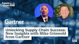 Unlocking Supply Chain Success: New Insights with Mike Griswold from Gartner