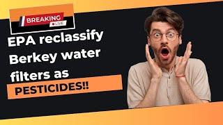 Prepper News Alert:  EPA Reclassified Berkey Water Filters As Pesticides #berkeywaterfilter