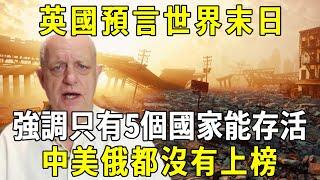 Britain predicted the end of the world  emphasizing that only five countries can survive  China  th